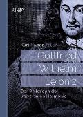 Gottfried Wilhelm Leibniz: Der Philosoph der universalen Harmonie