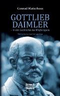 Gottlieb Daimler - in der Geschichte des Kraftwagens: mit historischen Fotografien