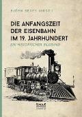 Die Anfangszeit der Eisenbahn im 19. Jahrhundert: Ein historischer Bildband