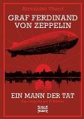 Graf Ferdinand von Zeppelin. Ein Mann der Tat: Eine Biografie mit 27 Bildern