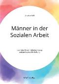 M?nner in der Sozialen Arbeit. Identit?t, Pers?nlichkeitsbildung und professionelle Haltung