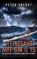 Auf Feindfahrt mit SM U 15: Weltkriegs-Thriller ?ber ein deutsches U-Boot im Einsatz
