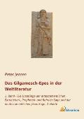 Das Gilgamesch-Epos in der Weltliteratur: 1. Band - Die Urspr?nge der alttestamentlichen Patriarchen-, Propheten- und Befreier-Sage und der neutestame