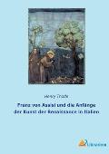 Franz von Assisi und die Anf?nge der Kunst der Renaissance in Italien