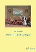 Die Oper von Gluck bis Wagner