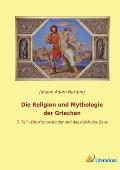 Die Religion und Mythologie der Griechen: 3. Teil - Die Kronos-Kinder und das Reich des Zeus