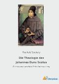 Die Theologie des Johannes Duns Scotus: Eine dogmengeschichtliche Untersuchung