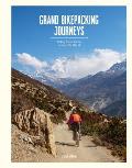 Grand Bikepacking Journeys Riding Iconic Routes Around the World