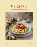Originale: Recipes and Essentials of Italian Cooking