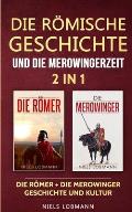 Die r?mische Geschichte und die Merowingerzeit - 2 in 1: Die R?mer + Die Merowinger - Geschichte und Kultur