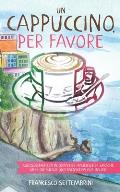 Un cappuccino, per favore: Kurzgeschichten in einfacher italienscher Sprache ?ber die Kultur und Menschen aus Italien