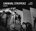 Susan Meiselas Carnival Strippers Revisited