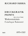 Richard Serra: Catalogue Raisonn?: Prints 1972-2022