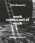 Dirk Reinartz & Richard Serra: Work Comes Out of Work