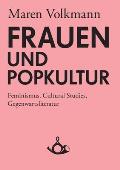 Frauen und Popkultur: Feminismus, Cultural Studies, Gegenwartsliteratur