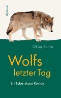 Wolfs letzter Tag: Ein Lebenskunst-Roman