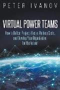 Virtual Power Teams: How to Deliver Products Faster, Reduce Costs, and Develop Your Organization for the Future!