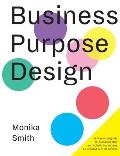 Business Purpose Design: An essential guide for human-centric and holistic businesses