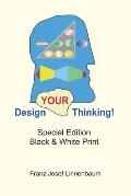 Design YOUR Thinking!: Special Edition - Black & White Print