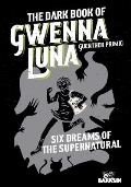 The Dark Book of Gwenna Luna: Six Dreams of the Supernatural