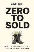 Zero to Sold: How to Start, Run, and Sell a Bootstrapped Business