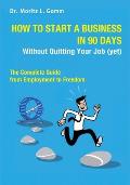 How to Start a Business in 90 Days Without Quitting Your Job (yet): The Complete Guide From Employment to Freedom