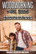 Woodworking for Kids: The Ultimate Guide to Introduce Kids to Woodworking.Step-by-Step instructions and projects to build for kids.