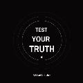 Test Your Truth: Your Call To Action!