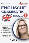 Englische Grammatik richtig anwenden - Teil 1: Englische Zeiten in der Praxis: Sprachkurs f?r Wiedereinsteiger & Fortgeschrittene mit insg. ?ber 1000