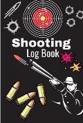 Shooting Log Book: A Complete Journal To Keep Record Date, Time, Location, Target Shooting, Range Shooting Book, Handloading Logbook, Dia