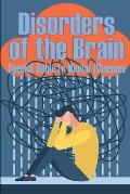 Disorders of the Brain - Special Guide to Mental Illnesses: Human Brain What Causes Brain Disorder Mental Health Illness Different Types of Mental Dis