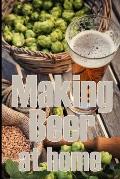 Making Beer at Home: A Step-by-Step Guide to Making Lager, Ale, Porter, and Stout Amazing Gift Idea for Beer Lover