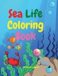 Sea Life Coloring Book: Amazing Sea Life Coloring Book for Kids Ages 3+ Sea Animals Book for Boys and Girls Amazing Ocean Tropical Fishs and B