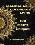 Mandalas coloriage livre: Livre de coloriage de mandalas ?tonnants pour adultes Coloriages pour la m?ditation et la pleine conscience Anti-stres
