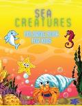 Sea Creatures Coloring Book For Kids: Coloring& Activity Book for Kids, Ages: 3-8