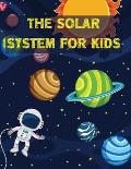 The Solar System For Kids: All About the Solar System for Kids Ages 7-12