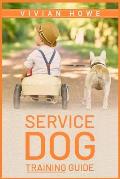 Service Dog Training Guide: Step-by-Step Program With All the Fundamentals, Tricks, and Secrets you Need to Get Started Training your Own Service