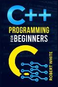 C++ Programming for Beginners: Get Started with a Multi-Paradigm Programming Language. Start Managing Data with Step-by-Step Instructions on How to W
