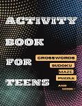 Activity Book For Teens, Crosswords, Sudoku, Maze, Puzzle and More!: Designed to Keep your Brain Young