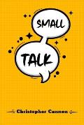 Small Talk: Relationship building and the art of persuasion. How to Confide in People, Calm Your Nerves, and Boost Your Charm (202