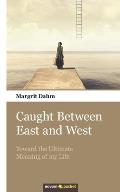 Caught Between East and West: Toward the Ultimate Meaning of my Life