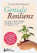 Geniale Resilienz - Freunde, Freizeit, Freiheit: Die Besten verraten ihr Erfolgsgeheimnis. ?ber 40 brillant begabte Pers?nlichkeiten im Gespr?ch mit d