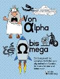 Von Alpha bis Omega - Ein ?bungsbuch mit bildhaften Merkhilfen zum altgriechischen Alphabet f?r Eltern, Sch?ler und Schlaumeier