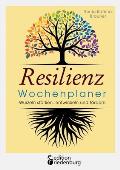 Resilienz Wochenplaner - Wurzeln st?rken, entwickeln und f?rdern: Mit 52 ?bersichtlichen Resilienz-Wochen zum Eintragen pers?nlicher Ziele