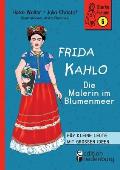 Frida Kahlo - Die Malerin im Blumenmeer: F?r kleine Leute mit gro?en Ideen. Band 6 der Reihe StarkeFrauen-Buch.de