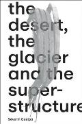 S?verin Guelpa: The Desert, the Glacier and the Superstructure: Matza: 10 Years of Field Research, Experimentation and Collective Art Investigation