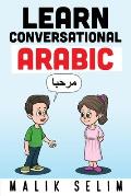 Learn Conversational Arabic: 50 Daily Arabic Conversations & Dialogues for Beginners & Intermediate Learners