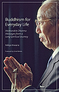 Buddhism for Everyday Life Memorable Dharma Messages from a Long Spiritual Journey