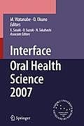 Interface Oral Health Science 2007: Proceedings of the 2nd International Symposium for Interface Oral Health Science, Held in Sendai, Japan, Between 1