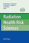 Radiation Health Risk Sciences: Proceedings of the First International Symposium of the Nagasaki University Global Coe Program Global Strategic Center